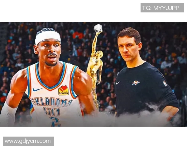 谢伊吉尔杰斯亚历山大如何引领球队迈向NBA新辉煌