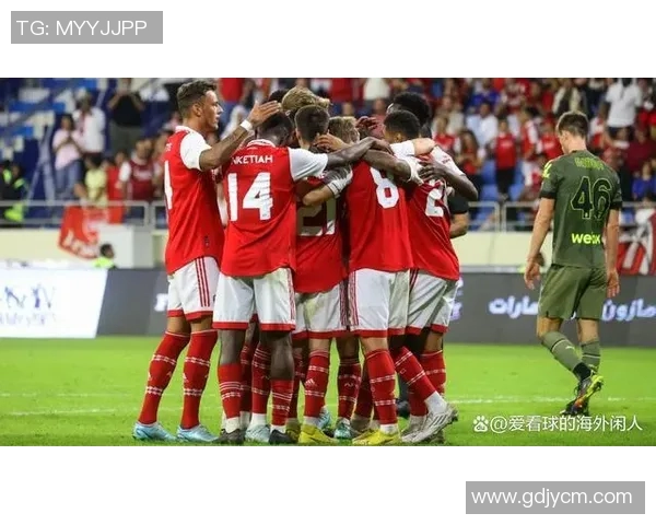 阿森纳与迪拜精彩对决直播全程回顾与赛后分析